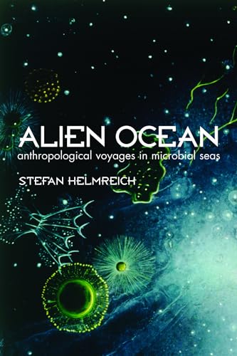 Alien Ocean: Anthropological Voyages in a Microbial Sea: Anthropological Voyages in Microbial Seas von University of California Press
